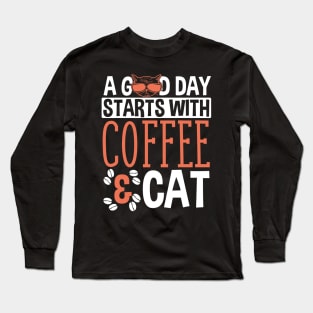 A Good Day Starts With Coffee And Cat Funny Gift, Cat Lover Long Sleeve T-Shirt